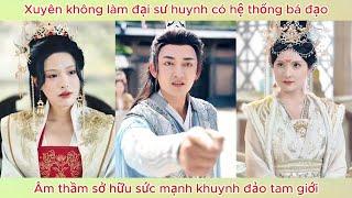 Xuyên không làm đại sư huynh có hệ thống bá đạo, âm thầm sở hữu sức mạnh khuynh đảo tam giới.