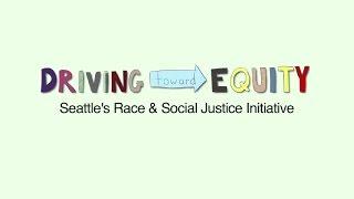 Driving Toward Equity - Seattle's Race and Social Justice Initiative