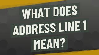 What does address line 1 mean?