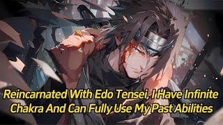 Reincarnated with Edo Tensei, I have infinite chakra and can fully use my past abilities.