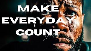 MAKE EVERYDAY COUNT: Motivational Speech