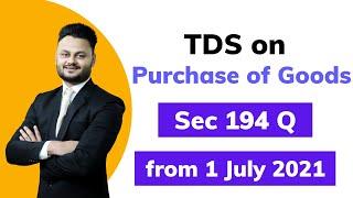 TDS on Purchase of Goods | New Section 194Q in Income Tax applicable from 1. July 2021