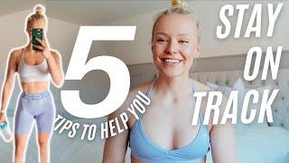 5 TIPS TO HELP YOU STAY ON TRACK