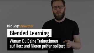 Blended Learning: Warum Du Deine Trainer:innen auf Herz und Nieren prüfen solltest