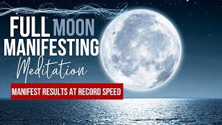 Full Moon Manifesting Meditation for Magic + Miracles FAST | RESULTS WITHIN 3 DAYS OR LESS!