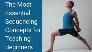 Yoga Teacher's Companion #29: Essential Sequencing Concepts for Teaching Beginner's Yoga