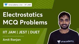 Electrostatics | MCQ Problems | IIT JAM | JEST | DUET | Amit Ranjan | Unacademy Live IIT JAM