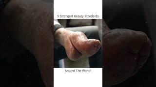 Strangest Beauty Standards Around the World