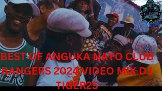 BEST OF ANGUKA NAYO CLUB BANGERS 2024 VIDEO MIX DJ TIGER25