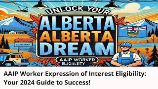 Unlock Your Alberta Dream: AAIP Worker EOI Eligibility Breakdown (2024 Guide)