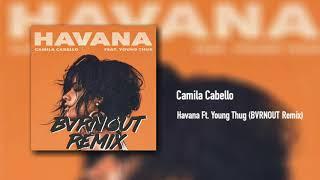 Camila Cabello - Havana Ft. Young Thug (BVRNOUT Remix)