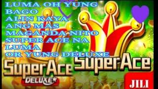 ANO KAYA MAGANDANG LARUIN SUPER ACE OR DELUXE  #nalilito na