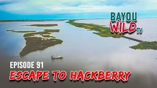 Bayou Wild [ep 91] ESCAPE TO HACKBERRY