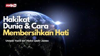 Ceramah Agama Islam: Hakikat Dunia dan Cara Membersihkan Hati (Ustadz Yazid Abdul Qadir Jawas)