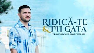 Fernando din Barbulesti - Ridică-te si fii gata | Videoclip Oficial