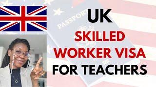 UK SKILLED WORKER VISA | 2024 UPDATE FOR TEACHERS