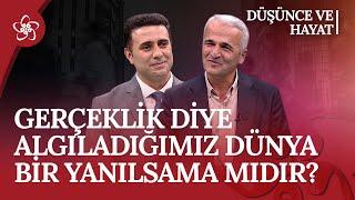 Gerçeklik diye algıladığımız dünya bir yanılsama mıdır? | Düşünce ve Hayat