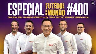 Futebol No Mundo #400 AO VIVO com Gian Oddi, Ubiratan Leal, Alex Tseng, Bertozzi e Gustavo Hofman