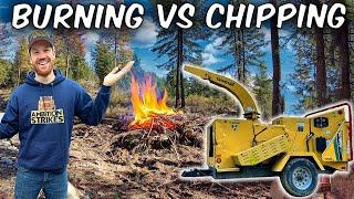 Burning Vs. Chipping | Which Is Best?!