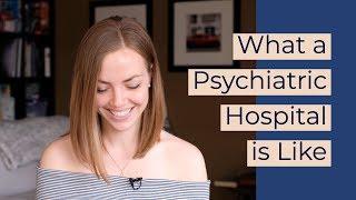 What a Psychiatric Hospital is Like