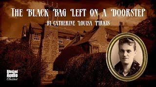 The Black Bag Left on a Doorstep | Catherine Louisa Pirkis | A Bitesized Audiobook