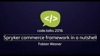 code.talks 2016 - Spryker commerce framework in a nutshell