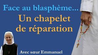 Face au blasphème... Un chapelet de Réparation avec sœur Emmanuel