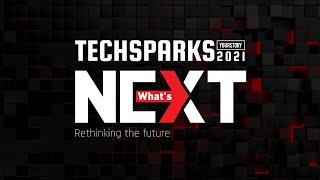 TECHSPARKS 2021 | What's NEXT - Rethinking the future