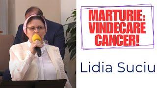 Mărturie Lidia Suciu: Vindecare cancer!