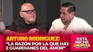 “LA RAZÓN POR LA QUE HAY 2 GUARDIANES DEL AMOR“ | ARTURO RODRIGUEZ en  Esta Noche Grupera