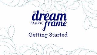 THE Dream Fabric Frame: Getting Started