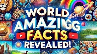 World Amazing Facts revealed!