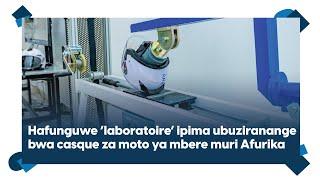 U Rwanda rwamuritse 'laboratoire' ya mbere muri Afurika mu gupima ubuziranenge bwa 'casque' za moto