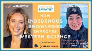 How Indigenous Knowledge Improves Western Science Ft. Shelly Elverum Purposeful Empathy