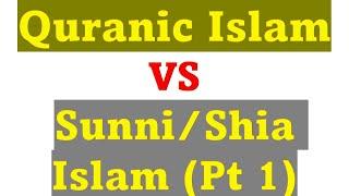 Part 1: Original Quranic Islam VS Sunni & Shia Islam