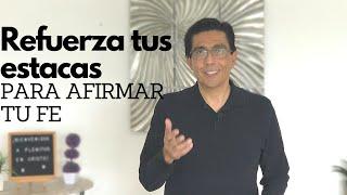 Refuerza tus estacas para afirmar tu fe | Pastor David Meza