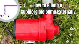 Plumbing/Connecting a submersible pond pump externally