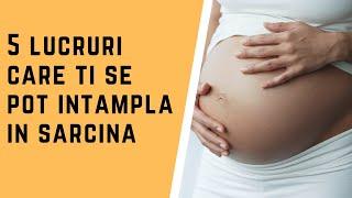 5 LUCRURI CARE TI SE POT INTAMPLA IN SARCINA