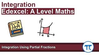 A Level Maths | Pure - Year 2 | Integration Using Partial Fractions