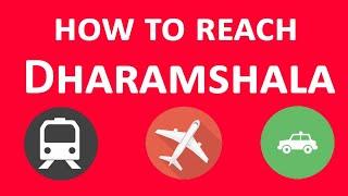 How to Reach Dharamshala from Delhi- By Train, Road, Flight, Bus