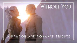 Without You // Dragon Age Romances // DA:O, DA2, DA:I GMV