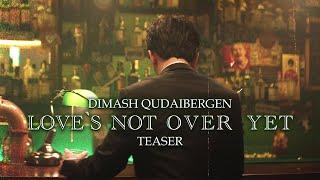 Dimash Qudaibergen - LOVE'S NOT OVER YET | Official Teaser