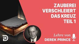 Derek Prince – Wie Zauberei das Kreuz verschleiert - Teil 1