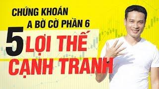 P6: 5 LỢI THẾ CẠNH TRANH | HƯỚNG DẪN ĐẦU TƯ CHỨNG KHOÁN CƠ BẢN, A-BỜ-CỜ (TỪ A-Z)