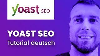 Yoast SEO Tutorial Deutsch 2022  Schritt für Schritt + optimale Einstellungen