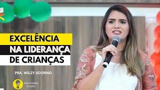 EXCELÊNCIA NA LIDERANÇA DE CRIANÇAS - PRA. WILZY ADORNO