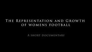 The representation and growth of women's football   -A short documentary