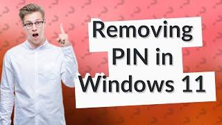 Why can't I remove PIN in Windows 11?