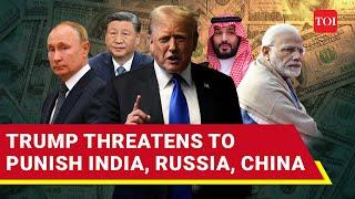 Trump's Rare Threat To India, Russia, Others; 'Will Punish You If...' | BRICS De-Dollarisation Fight