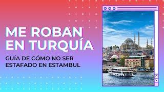 las 7 ESTAFAS mas comunes para TURISTAS en Estambul